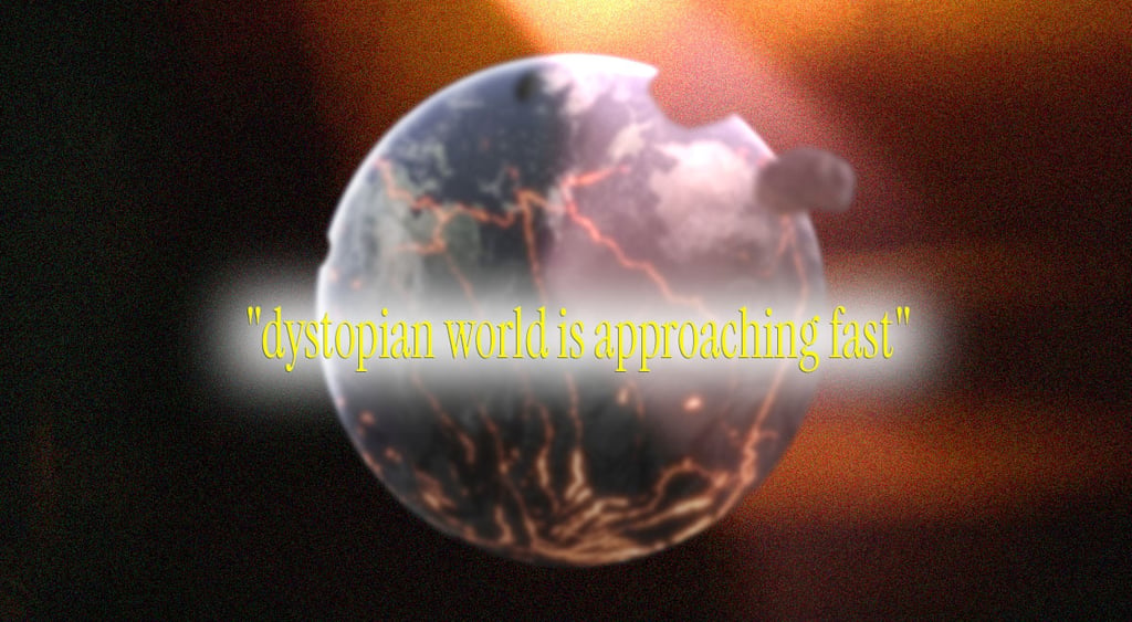 dystopian-world-is-approaching-fast