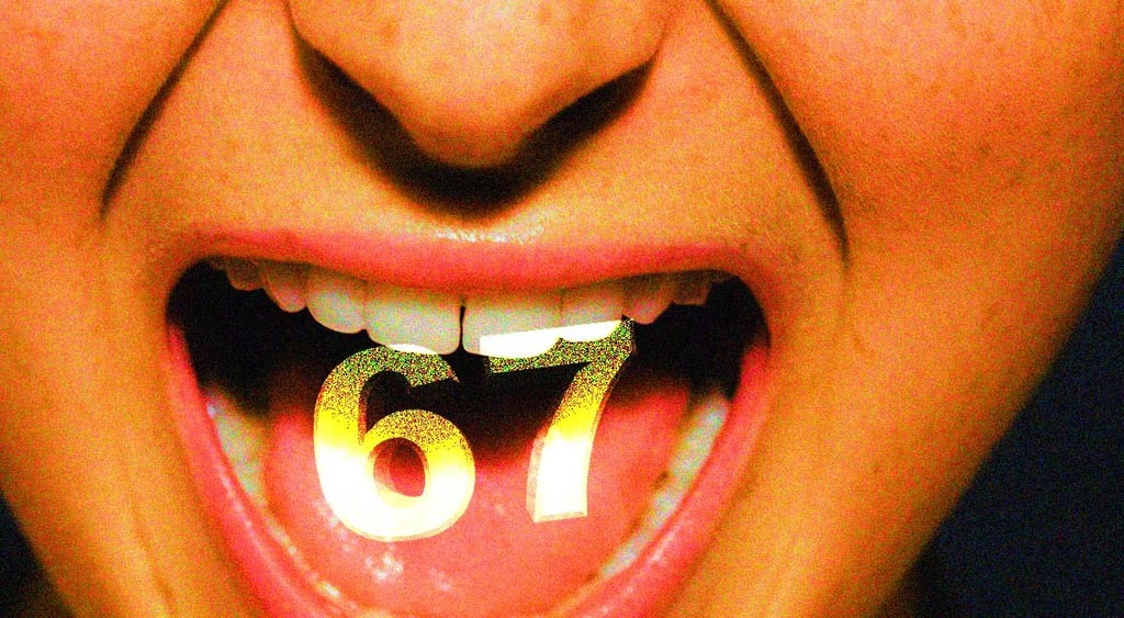 The digits 67 in some brat child's mouth.