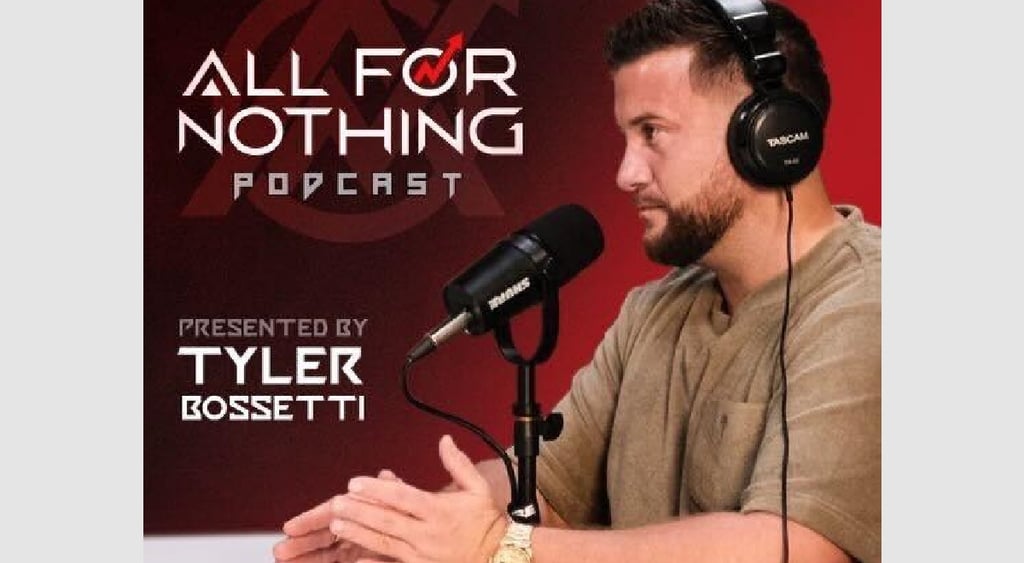 Tyler Bossetti All for Nothing podcast