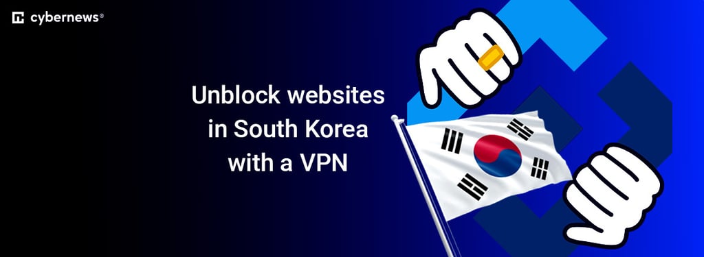 Unblock websites in South Korea with a VPN