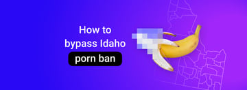 How to watch porn in Idaho: unblock Pornhub in 2026