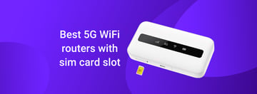 The Best 5G Wi-Fi Router with SIM Card Slot in 2026