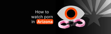 How to Watch Porn in Arizona: Unblock Pornhub in 2026