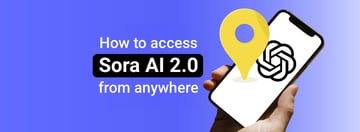 How to access Sora AI 2.0 in Europe and the UK