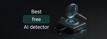Best Free AI Detector: Top 7 Tools to Spot AI-Generated Text