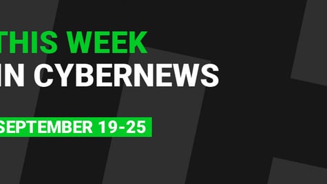 This Week in CyberNews: September 18-24 [Cybersecurity & Tech Roundup]