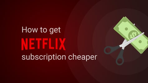 How to get cheaper Netflix subscription
