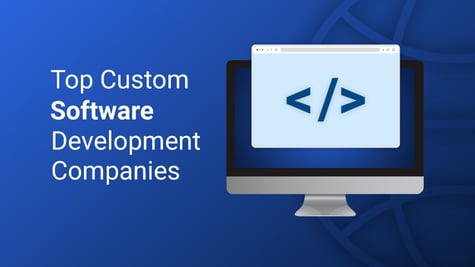 Top 9 Custom Software Development Companies