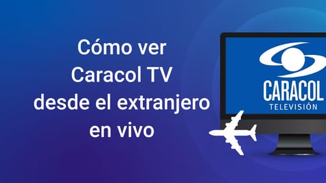 como ver caracol tv desde el extranjero en vivo