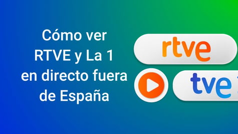 How to watch RTVE and La 1 live outside of Spain