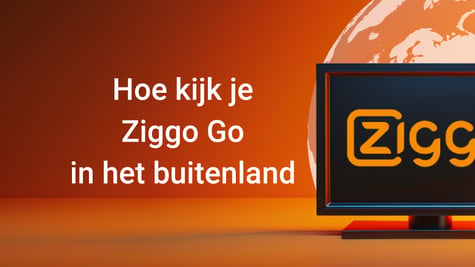 Hoe kijk je Ziggo Go in het buitenland met een VPN