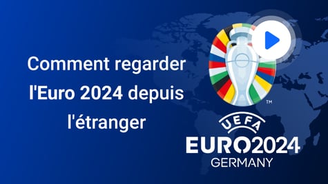 Comment regarder l'Euro 2024 à l'étranger