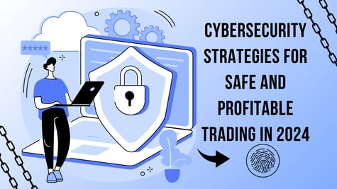 cybersecurity strategies for safe and profitable trading in 2024