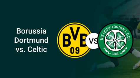 Borussia Dortmund vs. Celtic
