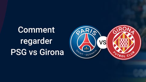 Comment regarder PSG vs Gerone gratuitement avec un VPN