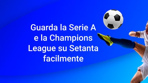 Come guardare Serie A e Champions League