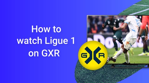 how to watch ligue 1 on gxr