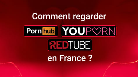 FR how to unblock Pornhub, Redtube and Youporn in France