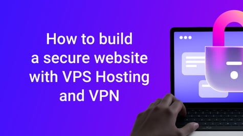 Guide to building a secure website with VPS hosting and a private VPN