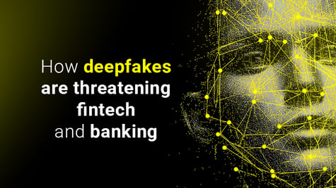 How deepfakes are threatening fintech and banking