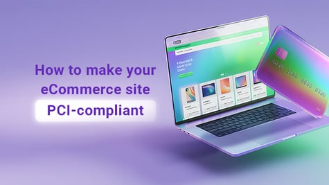  to make your eCommerce site PCI-compliant