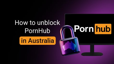 How to unblock and access Pornhub in Australia