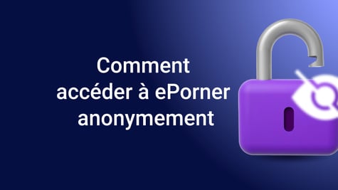 Comment accéder à ePorner anonymement