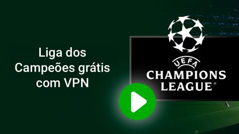 Liga dos Campeões grátis com VPN