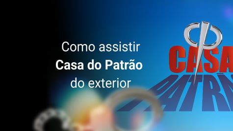 Como assistir Casa do Patrão do exterior