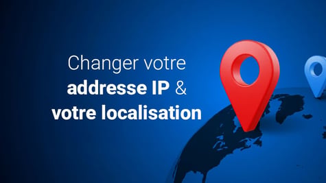 Changer localisation IP avec VPN