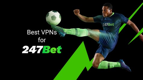 Best VPNs for 247Bet