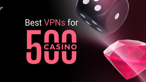 Best VPNs for 500 Casino