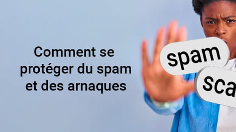 Comment se protéger du spam et des arnaques en ligne
