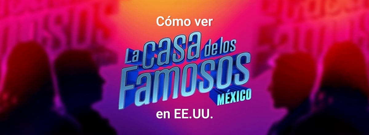 how to stream la casa de los famosos mexico