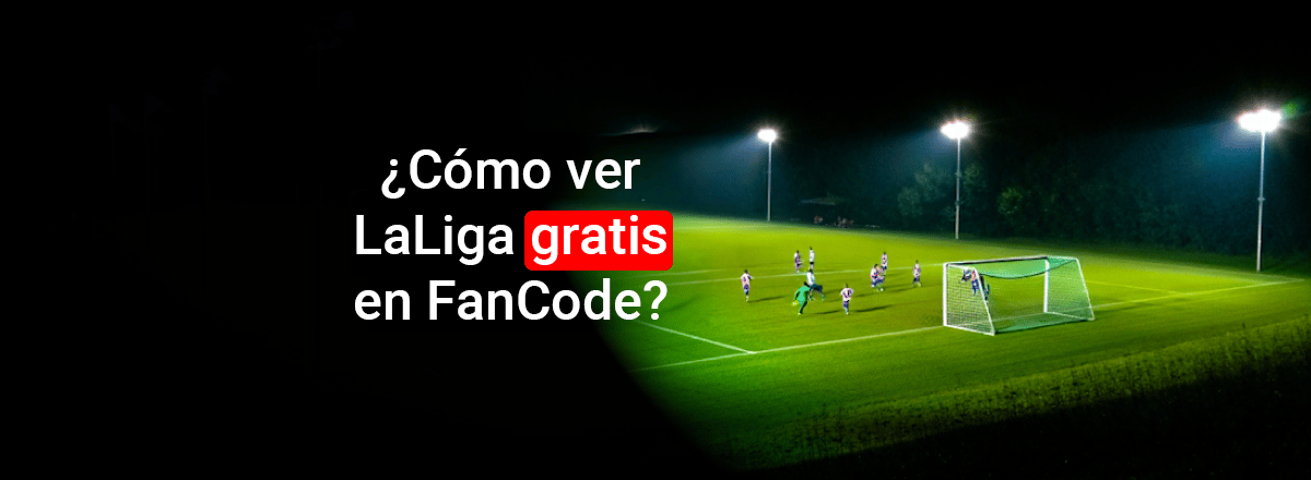 Cómo ver La Liga gratis en FanCode