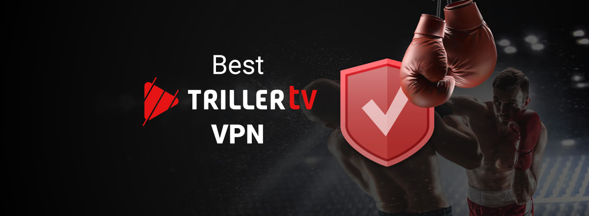 Best TrillerTV VPNs