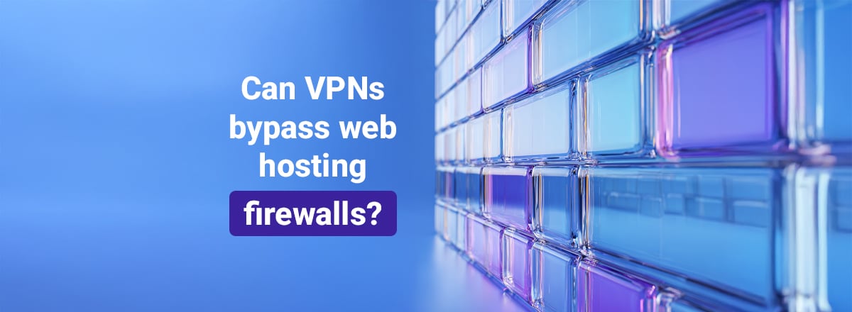 Can VPNs bypass web hosting firewalls