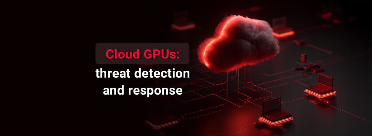Cloud GPUs threat detection and response