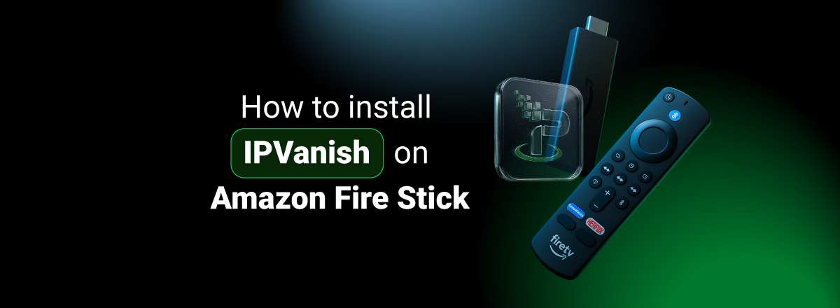 How to install IPVanish on Amazon Fire Stick