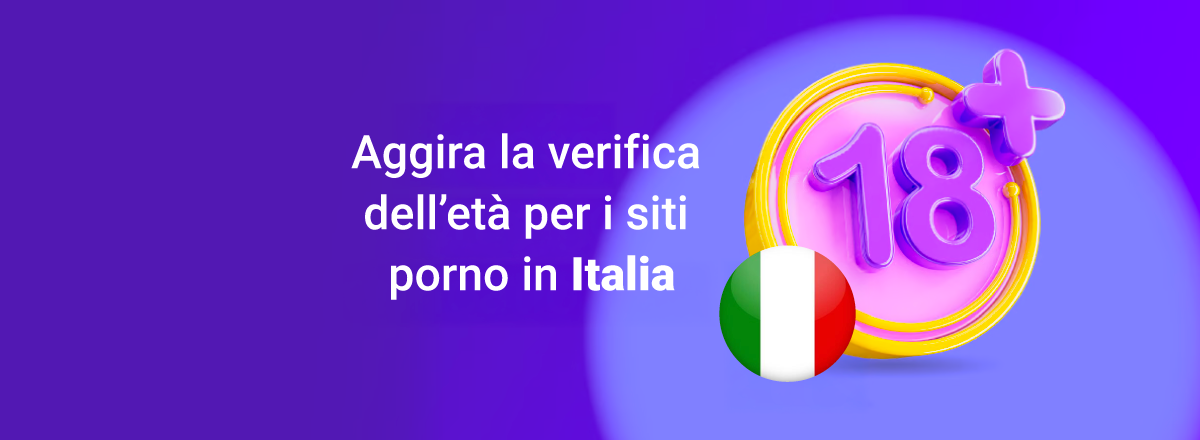 Aggira la verifica dell’età per i siti porno in Italia