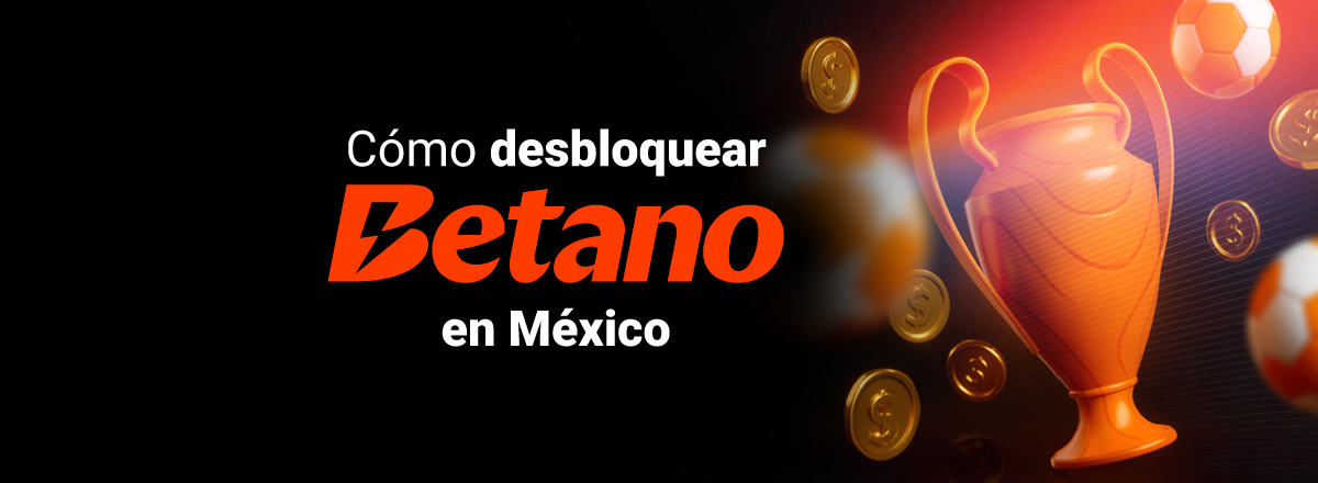 como-desbloquear-Betano-en-Mexico