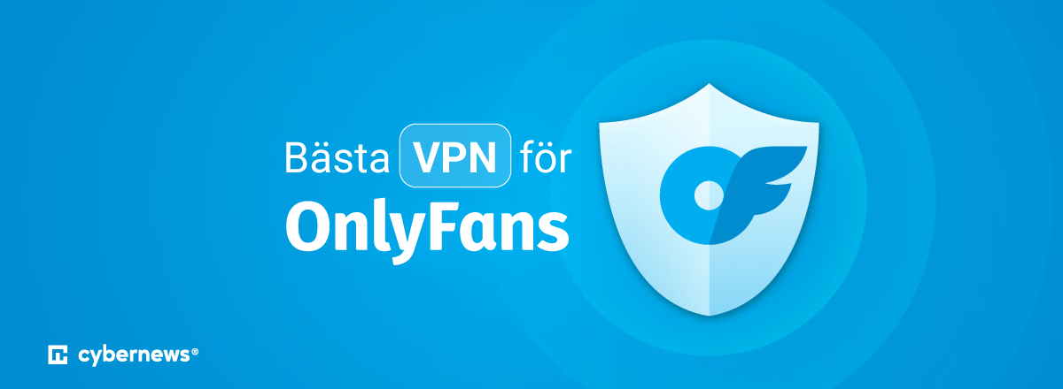 Bästa VPN-tjänsterna för OnlyFans