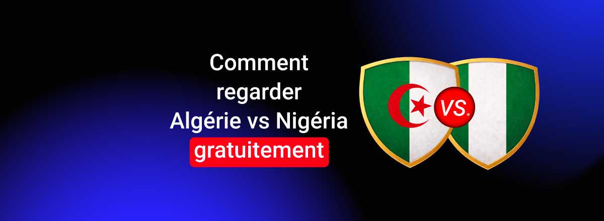 Comment regarder Algérie vs Nigeria gratuitement