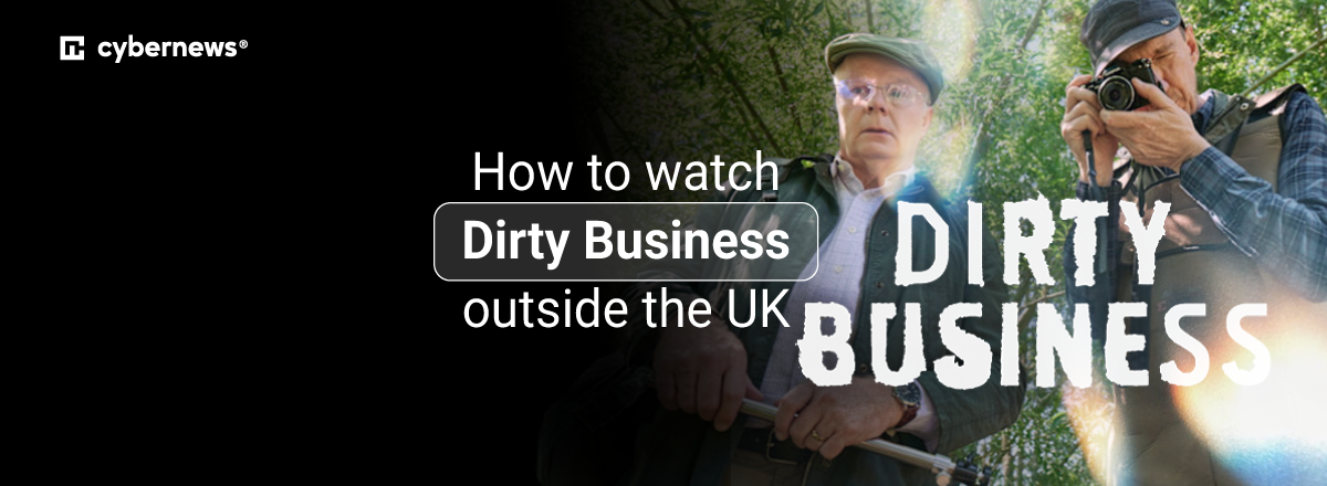 How to watch Dirty Business outside the UK