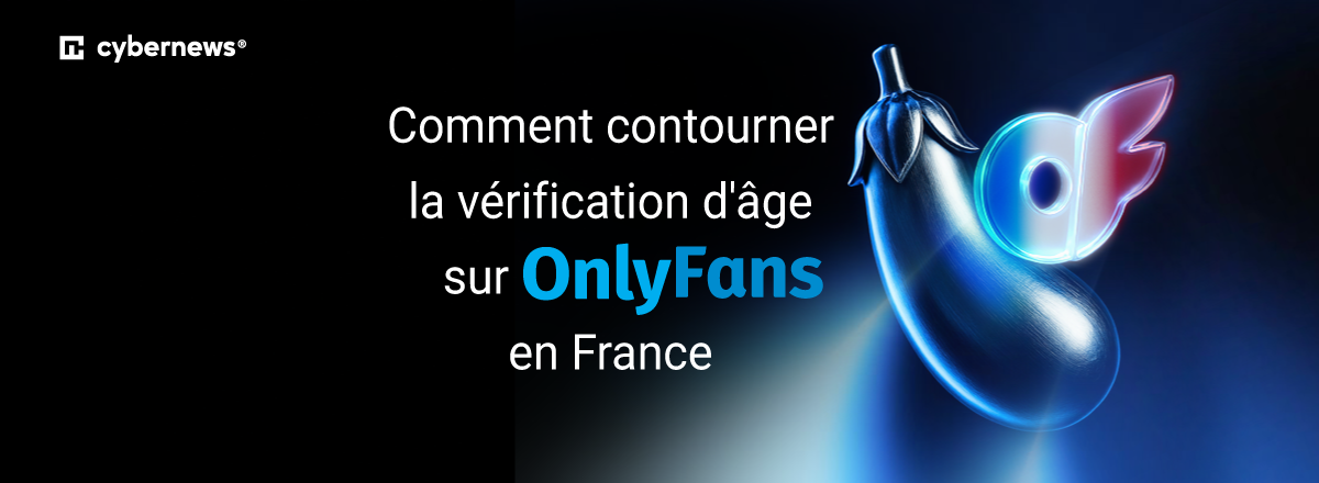 comment contourner la veerification dage sur onlyfans en france