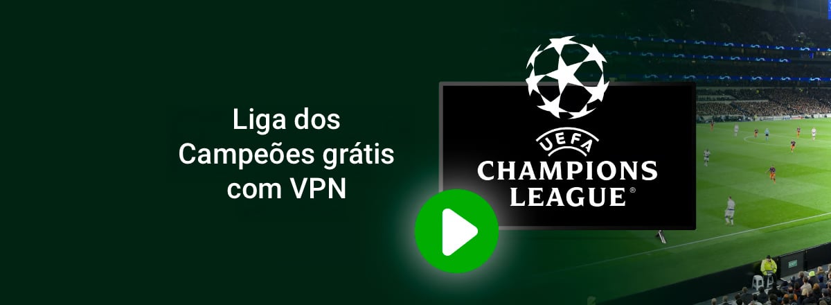 Liga dos Campeões grátis com VPN