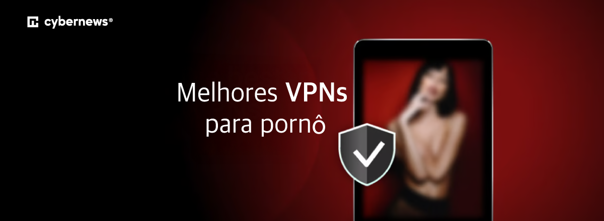 Melhores VPNs para porno