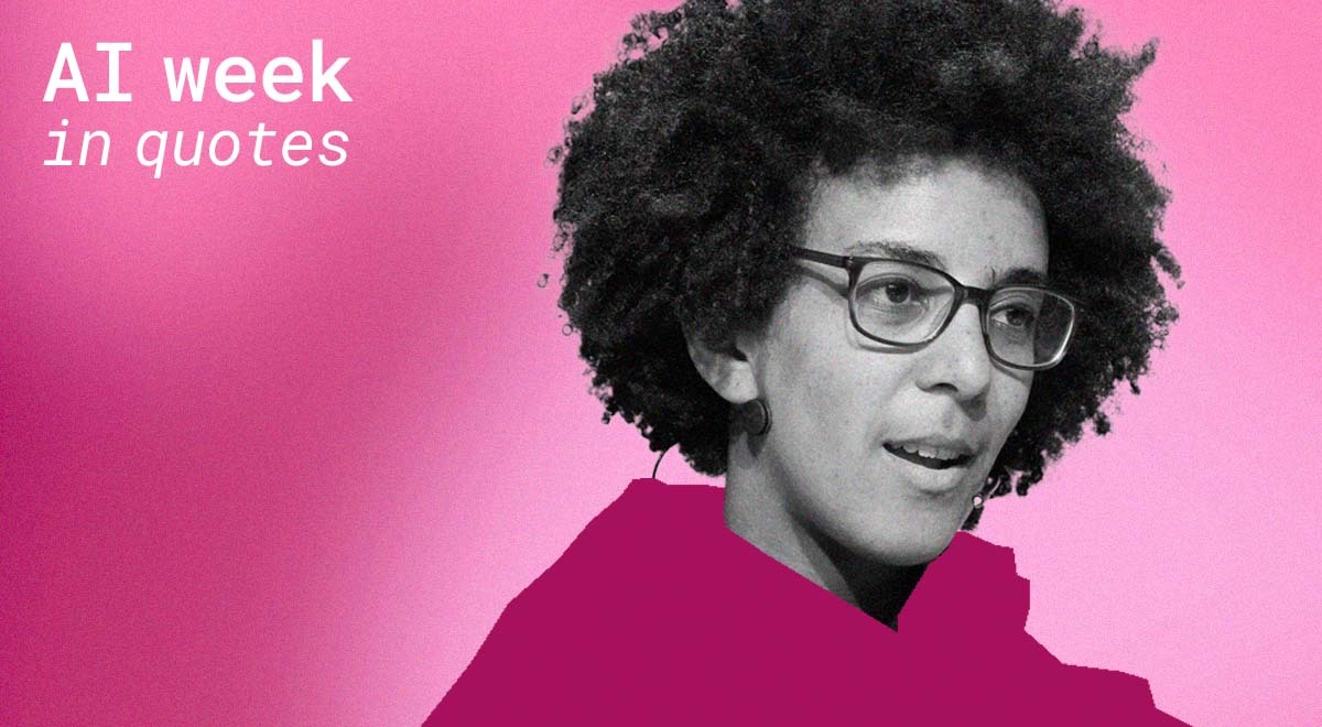 AI researcher Timnit Gebru, words "AI quotes in week"