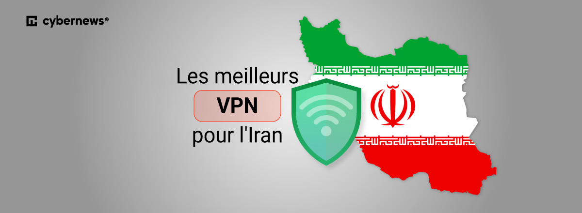 Les meilleurs VPN pour l'Iran
