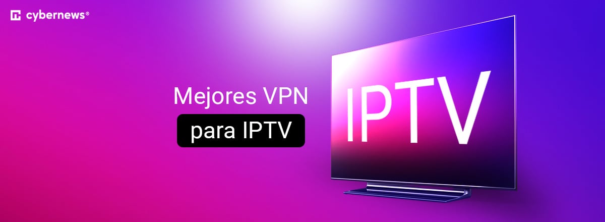 Mejores VPN para IPTV